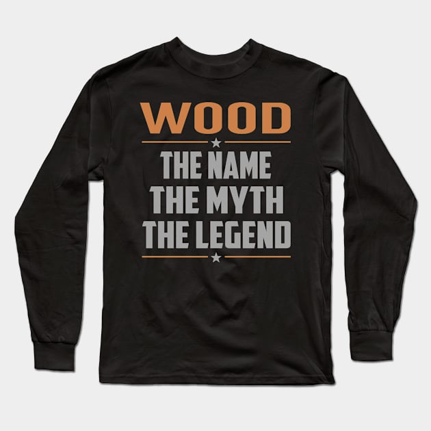 WOOD The Name The Myth The Legend Long Sleeve T-Shirt by Lizeth